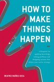 How to Make Things Happen How to Make Things Happen