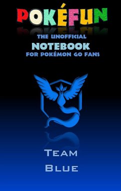 Pokefun - The unofficial Notebook (Team Blue) for Pokemon GO Fans - Taane, Theo von