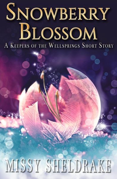 Snowberry Blossom: A Short Story (Keepers of the Wellsprings) (eBook, ePUB) Snowberry Blossom: A Short Story (Keepers of the Wellsprings) (eBook, ePUB)