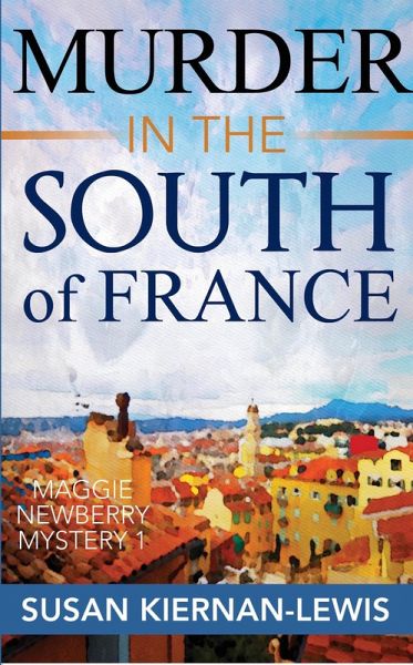 Murder in the South of France (The Maggie Newberry Mysteries, #1) (eBook, ePUB) Murder in the South of France (The Maggie Newberry Mysteries, #1) (eBook, ePUB)