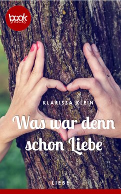 Was war denn schon Liebe (Kurzgeschichte, Liebe) (eBook, ePUB) - Klein, Klarissa