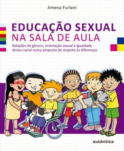 Educação sexual na sala de aula: Relações de gênero, orientação sexual e igualdade étnico-racial numa proposta de respeito às diferenças (Portuguese Edition)