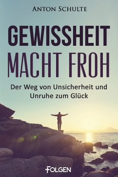 Gewissheit macht froh (eBook, ePUB) - Schulte, Anton