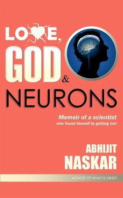 Love, God & Neurons: Memoir of A Scientist Who Found Himself by Getting Lost (eBook, ePUB) - Naskar, Abhijit