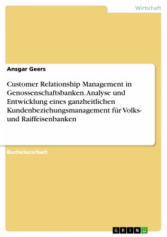 Customer Relationship Management in Genossenschaftsbanken. Analyse und Entwicklung eines ganzheitlichen Kundenbeziehungsmanagement für Volks- und Raiffeisenbanken (eBook, ePUB)