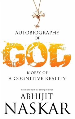 Autobiography of God: Biopsy of A Cognitive Reality (eBook, ePUB) - Naskar, Abhijit