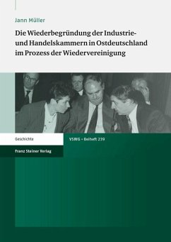 Die Wiederbegründung der Industrie- und Handelskammern in Ostdeutschland im Prozess der Wiedervereinigung (eBook, PDF) - Müller, Jann
