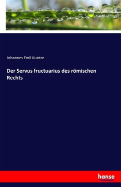 Der Servus fructuarius des römischen Rechts - Kuntze, Johannes Emil