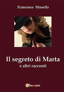 Il segreto di Marta e altri racconti (eBook, PDF) - Musella, Francesco