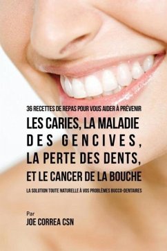 36 Recettes de repas pour vous aider à prévenir les caries, la maladie des gencives, la perte des dents, et le cancer de la bouche - Correa, Joe