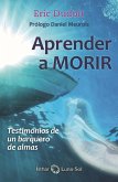 Aprender a morir : testimonios de un barquero de almas Aprender a morir : testimonios de un barquero de almas