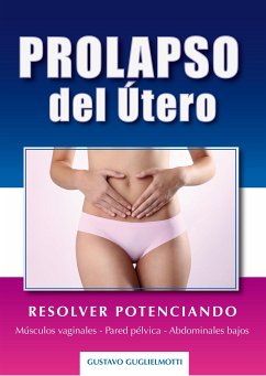 Prolapso del útero - Resolver sin cirugía (eBook, ePUB) - Guglielmotti, Gustavo