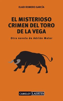 El misterioso crimen del Toro de la Vega : otra novela de Adrián Moler - Romero García, Eladi