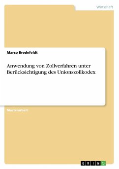 Anwendung von Zollverfahren unter Berücksichtigung des Unionszollkodex - Bredefeldt, Marco