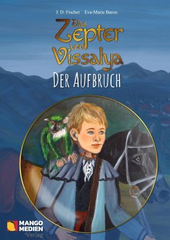 Das Zepter von Vissalya - Der Aufbruch - Fischer, J. D.;Baron, Eva-Marie