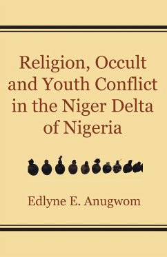 Religion, Occult and Youth Conflict in the Niger Delta of Nigeria - Anugwom, Edlyne E.