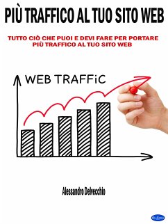 Più Traffico al Tuo Sito Web (eBook, ePUB) - Delvecchio, Alessandro