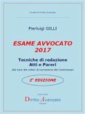 ESAME AVVOCATO 2017. Tecniche di redazione Atti e Pareri alla luce dei criteri di correzione dei Commissari – 2a Edizione (eBook, ePUB)