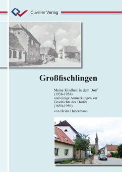 Großfischlingen. Meine Kindheit in dem Dorf (1938-1954) und einige Anmerkungen zur Geschichte des Dorfes (1650-1950) - Habermann, Heinz