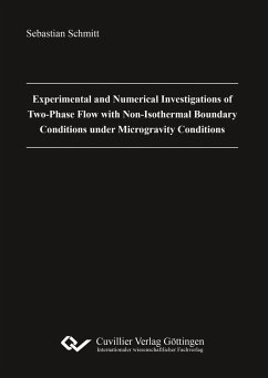 Experimental and Numerical Investigations of Two-Phase Flow with Non-Isothermal Boundary Conditions under Microgravity Conditions - Schmitt, Sebastian