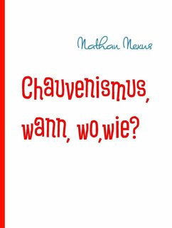 Chauvenismus, wann, wo,wie? (eBook, ePUB) - Nexus, Nathan
