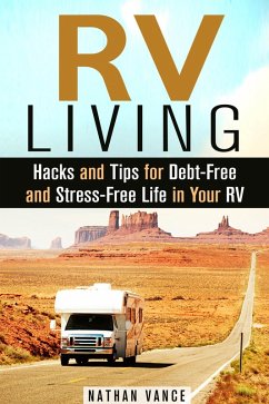Cover RV Living: Hacks and Tips for Debt-Free and Stress-Free Life in Your RV (Motorhome Lifestyle) (eBook, ePUB)