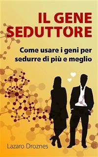 Il Gene Seduttore (eBook, ePUB) - Droznes, Lázaro