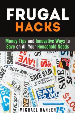 Frugal Hacks: Money Tips and Innovative Ways to Save on All Your Household Needs (Financial Freedom) (eBook, ePUB) - Hansen, Michael