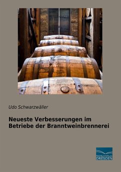 Neueste Verbesserungen im Betriebe der Branntweinbrennerei - Schwarzwäller, Udo