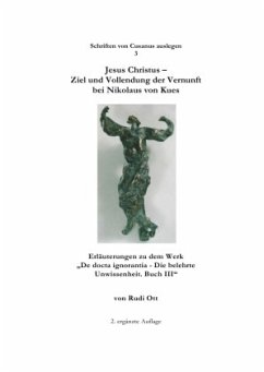 Schriften von Cusanus auslegen / Jesus Christus - Ziel und Vollendung der Vernunft bei Nikolaus von Kues - Ott, Rudi