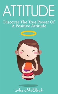 Cover Attitude: Discover The True Power Of A Positive Attitude (eBook, ePUB)