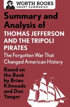 Summary and Analysis of Thomas Jefferson and the Tripoli Pirates: The Forgotten War That Changed American History (eBook, ePUB) - Worth Books