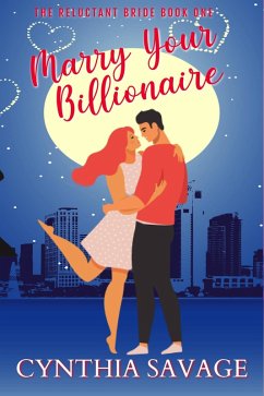 Marry Your Billionaire (The Reluctant Bride, #1) (eBook, ePUB) - Savage, Cynthia
