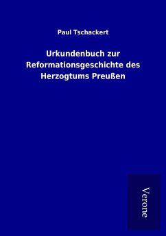 Urkundenbuch zur Reformationsgeschichte des Herzogtums Preußen - Tschackert, Paul