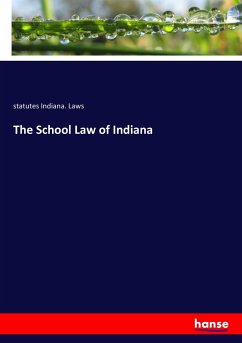The School Law of Indiana - Indiana. Laws, statutes