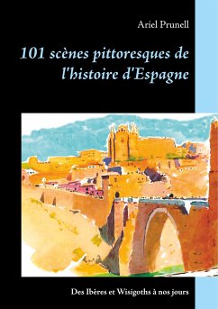 101 scènes pittoresques de l'histoire d'Espagne - Prunell, Ariel