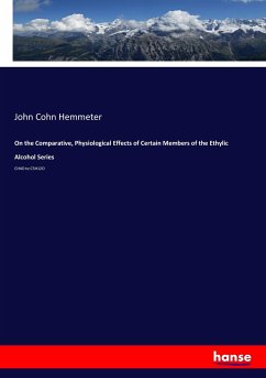 On the Comparative, Physiological Effects of Certain Members of the Ethylic Alcohol Series - Hemmeter, John Cohn