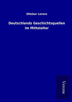 Deutschlands Geschichtsquellen im Mittelalter - Lorenz, Ottokar