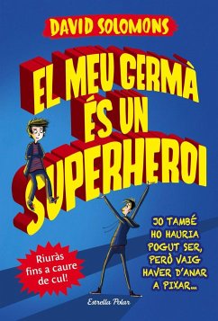 El meu germà és un superheroi - Nel·Lo, David; Solomons, David