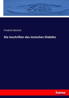 Die Inschriften des ionischen Dialekts - Bechtel, Friedrich