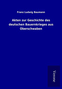 Akten zur Geschichte des deutschen Bauernkrieges aus Oberschwaben - Baumann, Franz Ludwig