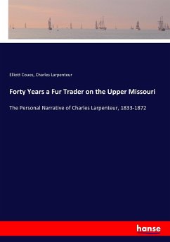 Forty Years a Fur Trader on the Upper Missouri - Coues, Elliott;Larpenteur, Charles