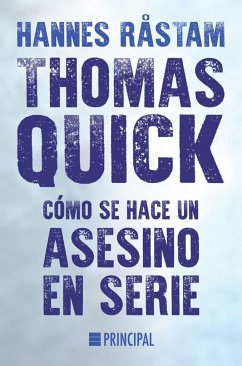Thomas Quick. Cómo Se Hace Un Asesino En Serie - Rastam, Hannes