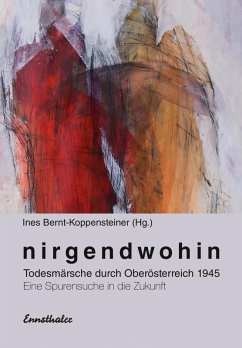 Nirgendwohin (eBook, ePUB) - Bernt-Koppensteiner, Ines; Dorn, Erwin; Käferböck-Stelzer, Fritz; Neuhauser-Pfeiffer, Waltraud; Schinko, Alexander