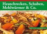 Heuschrecken, Schaben, Mehlwürmer & Co. - Bild 1