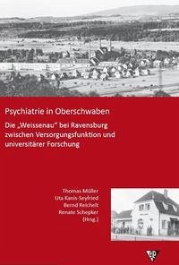 Psychiatrie in Oberschwaben - Müller, Thomas; Kanis-Seyfried, Uta; Reichelt, Bernd; Schepker, Renate