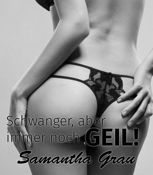 Schwanger, aber immer noch geil! (eBook, ePUB) Schwanger, aber immer noch geil! (eBook, ePUB)