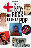 Les plus folles histoires des idoles du rock et de la pop (eBook, ePUB)