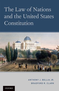 The Law of Nations and the United States Constitution (eBook, ePUB) - Bellia, Anthony J.; Clark, Bradford R.