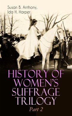 HISTORY OF WOMEN'S SUFFRAGE Trilogy – Part 2 (eBook, ePUB) - Anthony, Susan B.; Harper, Ida H.